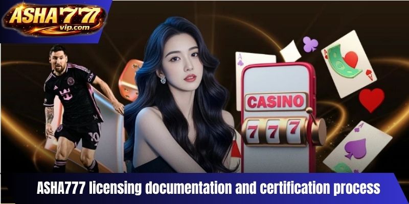 ASHA777 licensing documentation and certification process