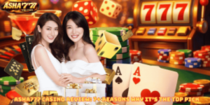 ASHA777 Casino Review: 7+ Reasons Why It’s the Top Pick